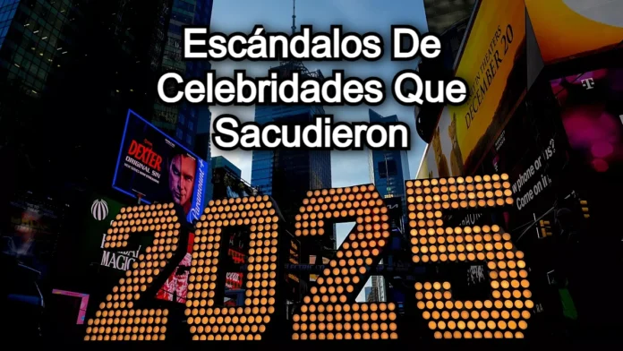 Escándalos De Celebridades Que Sacudieron El 2025